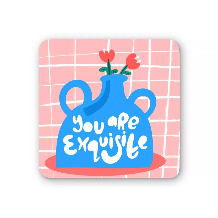 You Are Exquisite Coaster