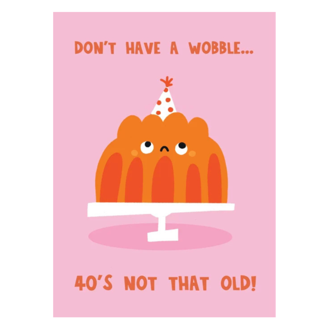 Don't Have A Wobble.. 40's Not That Old! Card