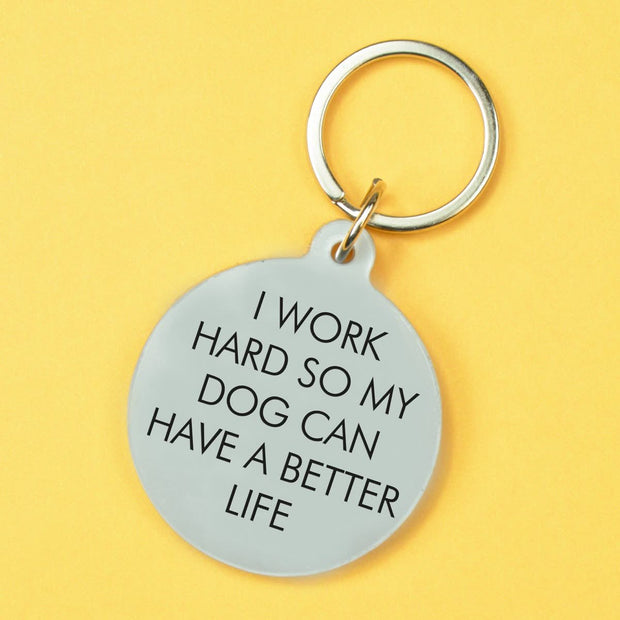 I Work Hard so That My Dog Will have better life Keytag