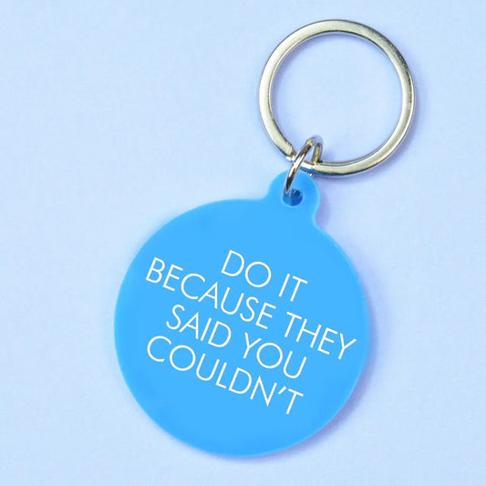 Do It Because They Said You Can't
