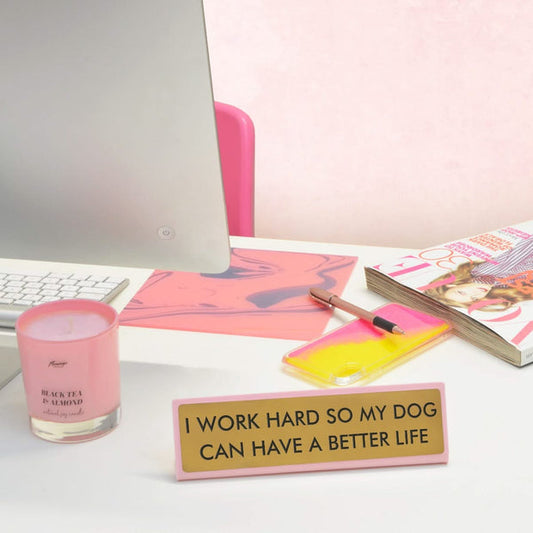 I Work Hard so That My Dog Will have better life Desk Plate
