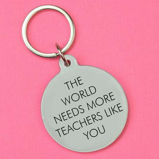 The World Needs More Teachers Like You Keytag