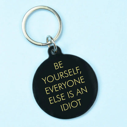 Be Yourself Everyone Else Is An Idiot Keytag