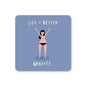 Life Is Better Braless Coaster