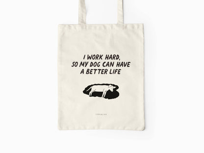 Cotton bag I Work Hard So My Dog Can Have A Better Life