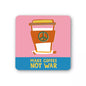 Make Coffee Not War Coaster