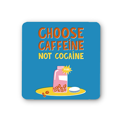 Choose Caffeine Not Cocaine Coaster