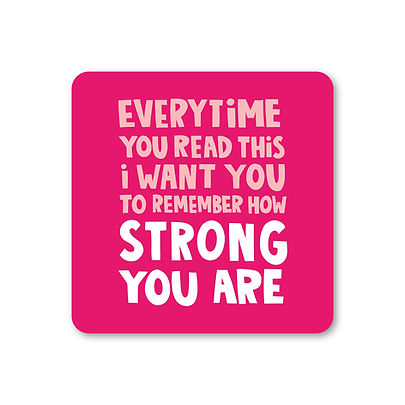 Everytime You Read This I Want You To Remember How Strong You Are Coaster