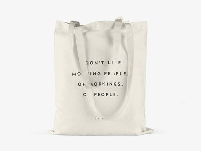 Cotton bag I Don't Like Morning People, Or Mornings, Or People.