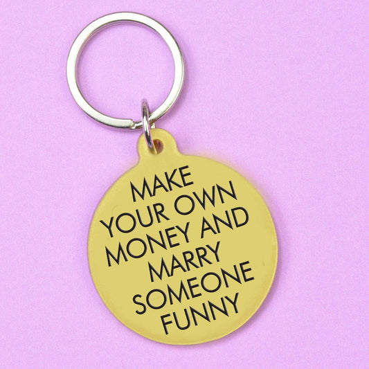 Make Your Own Money and Marry Someone Funny Keytag