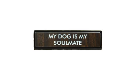 My Dog Is My Soul Mate Desk Plate