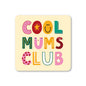 Cool Mum's Club Coaster: No