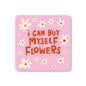 I Can Buy Myself Flowers Coaster