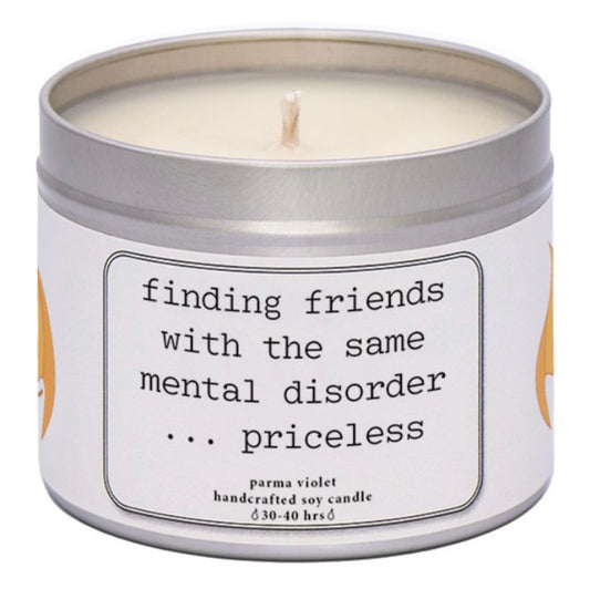 Finding friends with the same mental disorder...priceless. Handmade soy wax cand