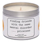 Finding friends with the same mental disorder...priceless. Handmade soy wax cand