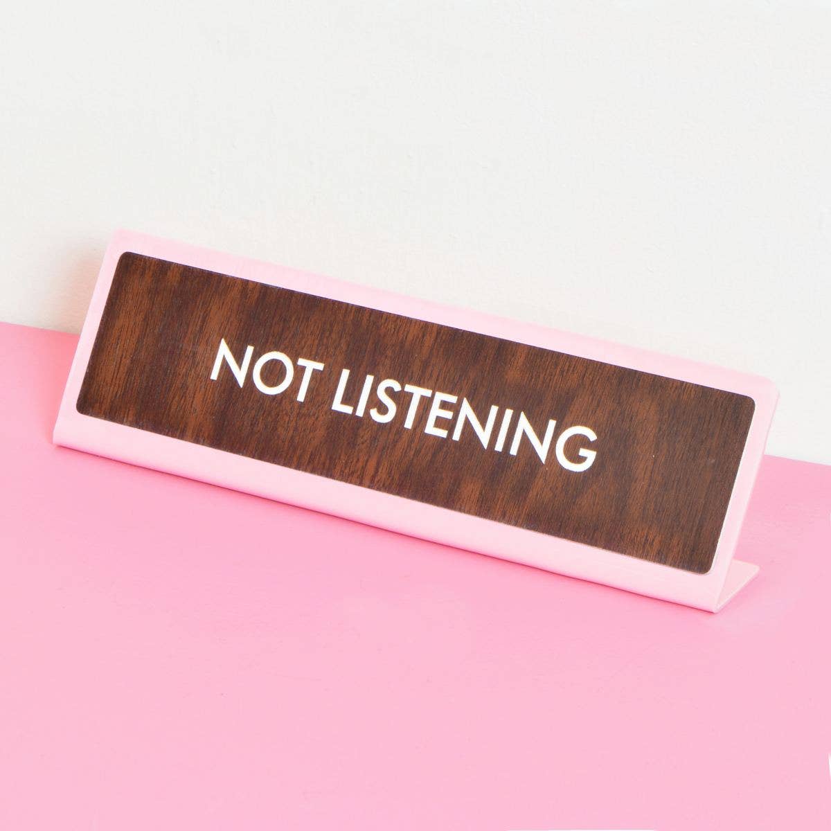 Not Listening Desk Plate Sign