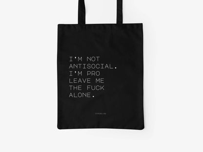 Cotton bag I'm Not Antisocial I'm Pro Leave Me The Fuck Alone.