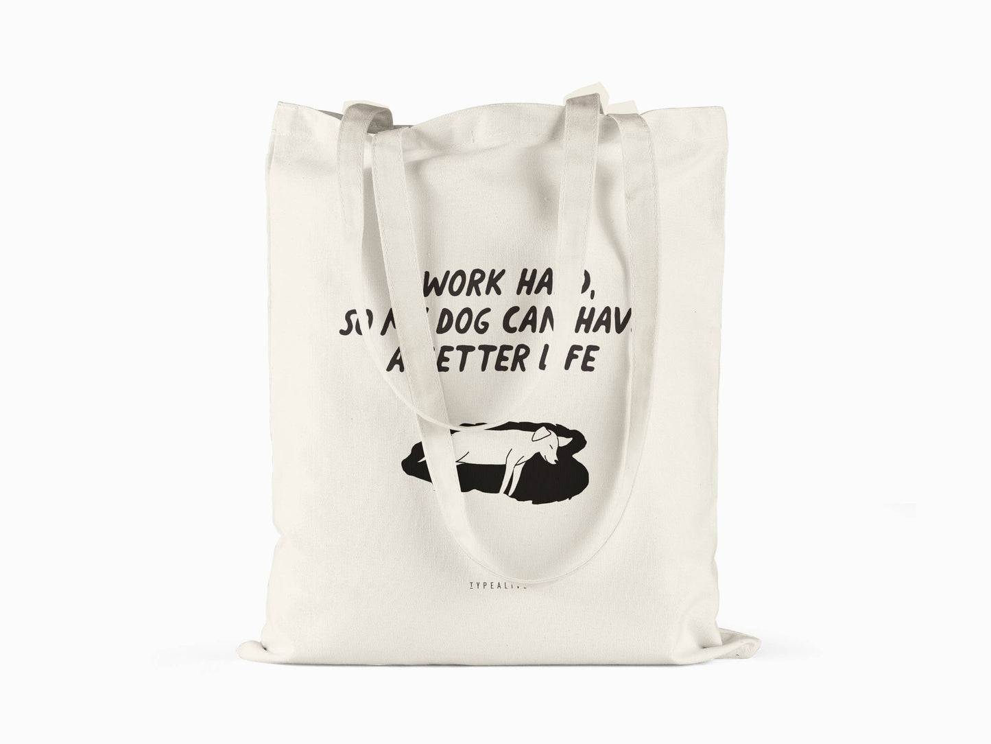 Cotton bag I Work Hard So My Dog Can Have A Better Life