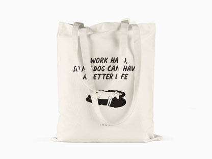 Cotton bag I Work Hard So My Dog Can Have A Better Life