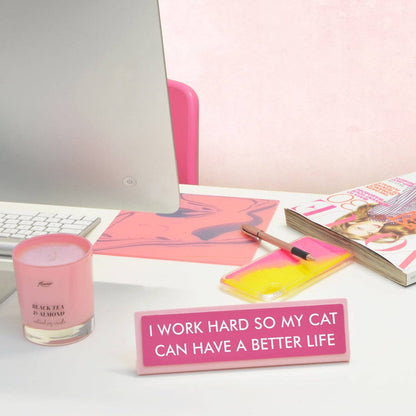 I Work Hard so my Cat Can Have a Better Life Desk Plate Sign: Medium