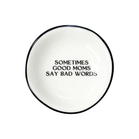 Ring Dish Sometimes Good Moms Say Bad Words