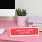 Approach With Caution Desk Plate Sign