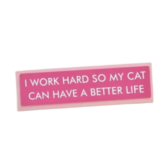 I Work Hard so my Cat Can Have a Better Life Desk Plate Sign: Medium
