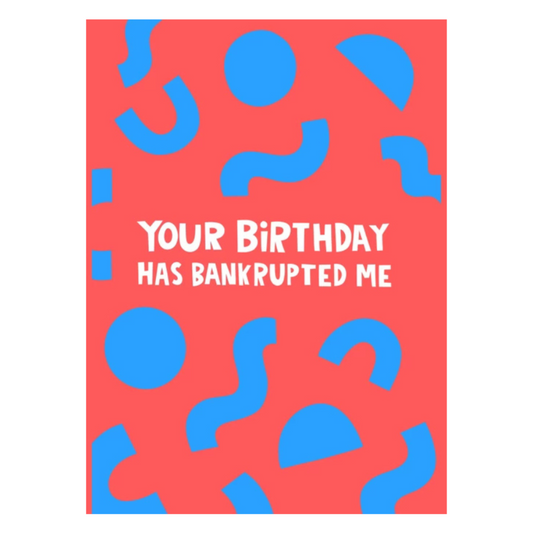 Your Birthday Has Bunkrupted Me Card