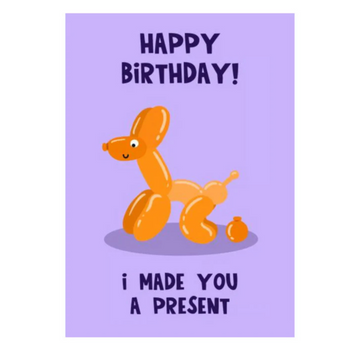 Happy Birthday I Made You A Present Card