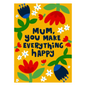 Mum You Make Everything Happy Card
