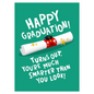 Happy Graduation! Turn Out Your Smarter Than You Look! Card