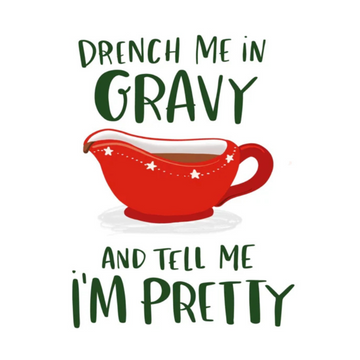 Drench Me In Gravy And Tell Me I'm Pretty Card
