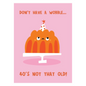 Don't Have A Wobble.. 40's Not That Old! Card