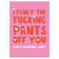 I Fancy The Fucking Pants Off You Card