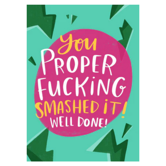 You Proper Fucking Smashed It Well Done! Card