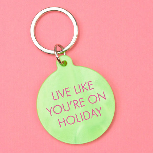 Live Like Youre on Holiday Keytag