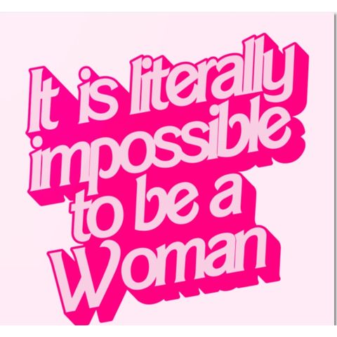 It Is Literally Impossible To be A Woman Coaster