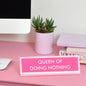 Queen Of Doing Nothing Desk Plate