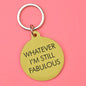 Whatever Im still Fabolous Keytag