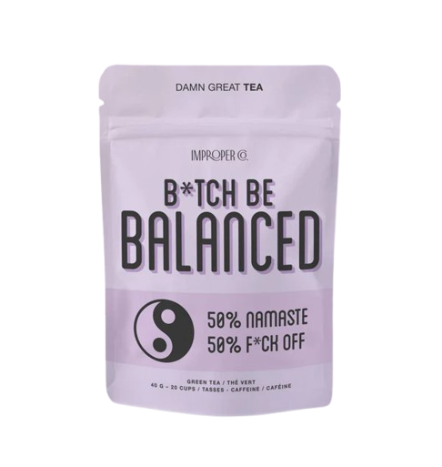 Bitch, Be Balanced Green Tea.
