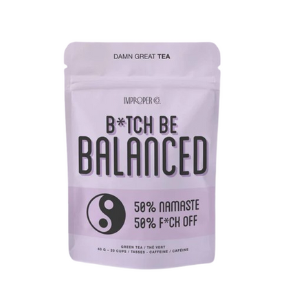 Bitch, Be Balanced Green Tea.