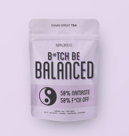 Bitch, Be Balanced Green Tea.