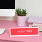 Noisy Typer Desk Plate Sign: Medium
