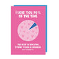 Love You 90% Of The Time Valentine's Day Card: Cellophane
