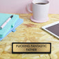 Fucking Fantastic Father Desk Plate Sign: Medium