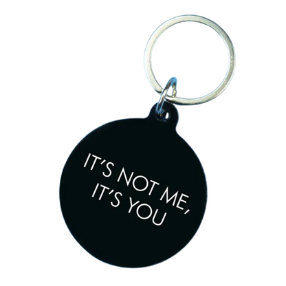 Its Not Me Its You Keytag