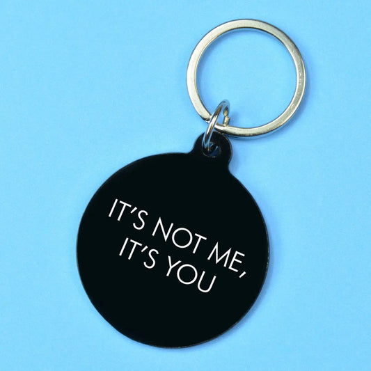 Its Not Me Its You Keytag