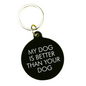 My Dog Is Better Than You Keytag
