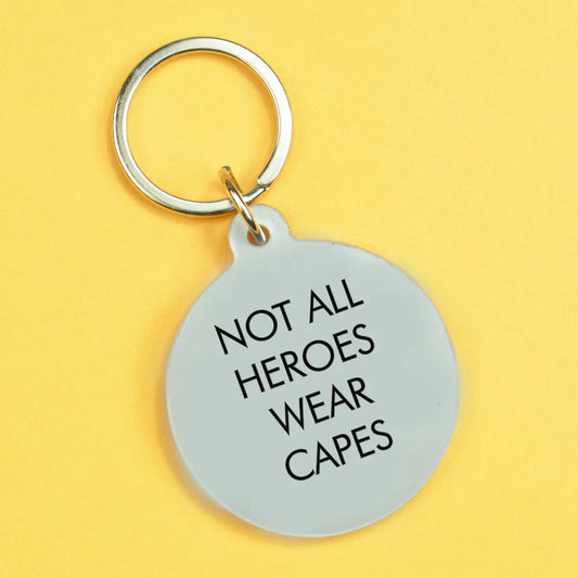 Not All Heroes Wear Cape Keytag