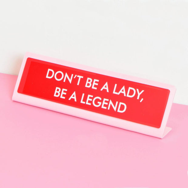 Don't Be a Lady, Be A Legend Desk Plate Sign